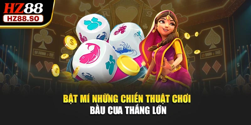 Bật mí những chiến thuật chơi bầu cua thắng lớn