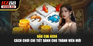 Bầu Cua HZ88 - Cách Chơi Chi Tiết Dành Cho Thành Viên Mới