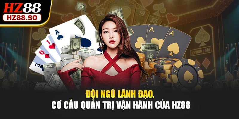 Đội ngũ lãnh đạo, cơ cấu quản trị vận hành của HZ88