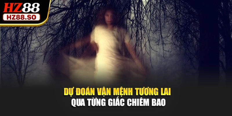 Dự đoán vận mệnh tương lai qua từng giấc chiêm bao