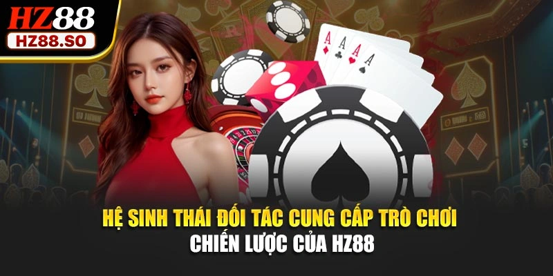 Hệ sinh thái đối tác cung cấp trò chơi chiến lược của HZ88