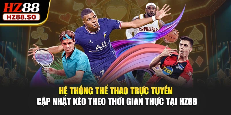 Hệ thống thể thao trực tuyến cập nhật kèo theo thời gian thực tại HZ88