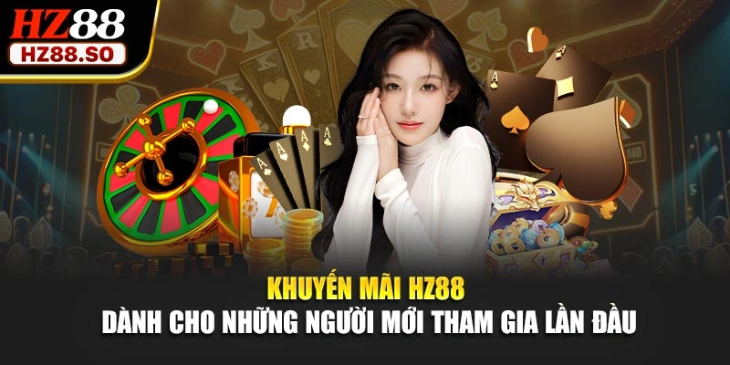 Khuyến mãi HZ88 dành cho những người mới tham gia lần đầu