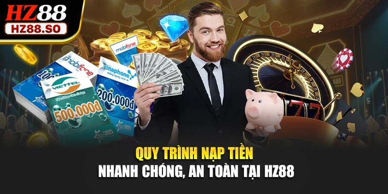 Quy trình nạp tiền nhanh chóng, an toàn tại HZ88