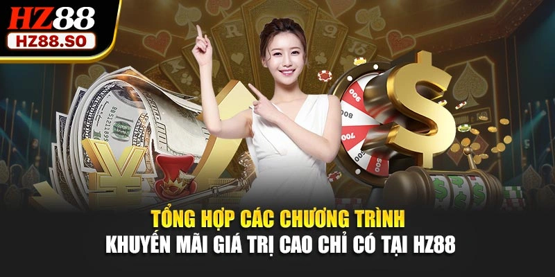 Tổng hợp các chương trình khuyến mãi giá trị cao chỉ có tại HZ88
