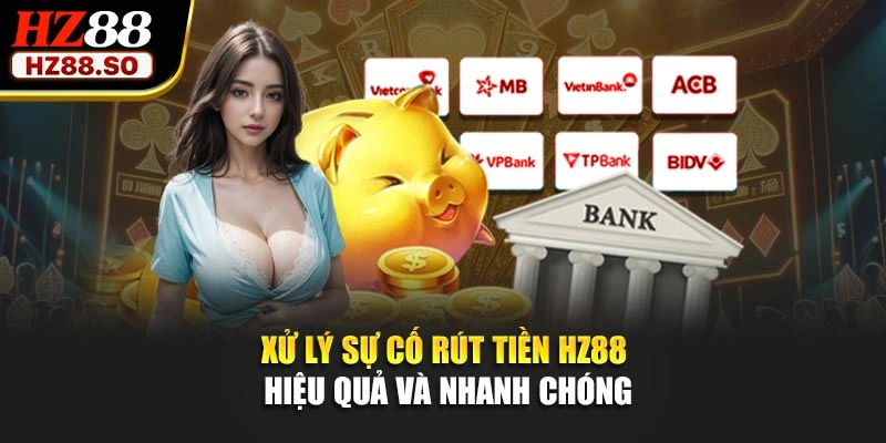Xử lý sự cố rút tiền HZ88 hiệu quả và nhanh chóng
